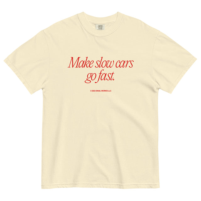 Make Slow Cars Go Fast T-Shirt